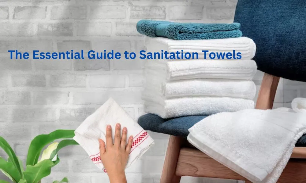 The Essential Guide to Sanitation Towels